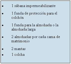 Zone de Texte: 1 s�bana impermeabilizante1 funda de protecci�n para el colch�n1 funda para la almohada o la almohada larga2 almohadas por cada cama de matrimonio2 mantas1 colcha